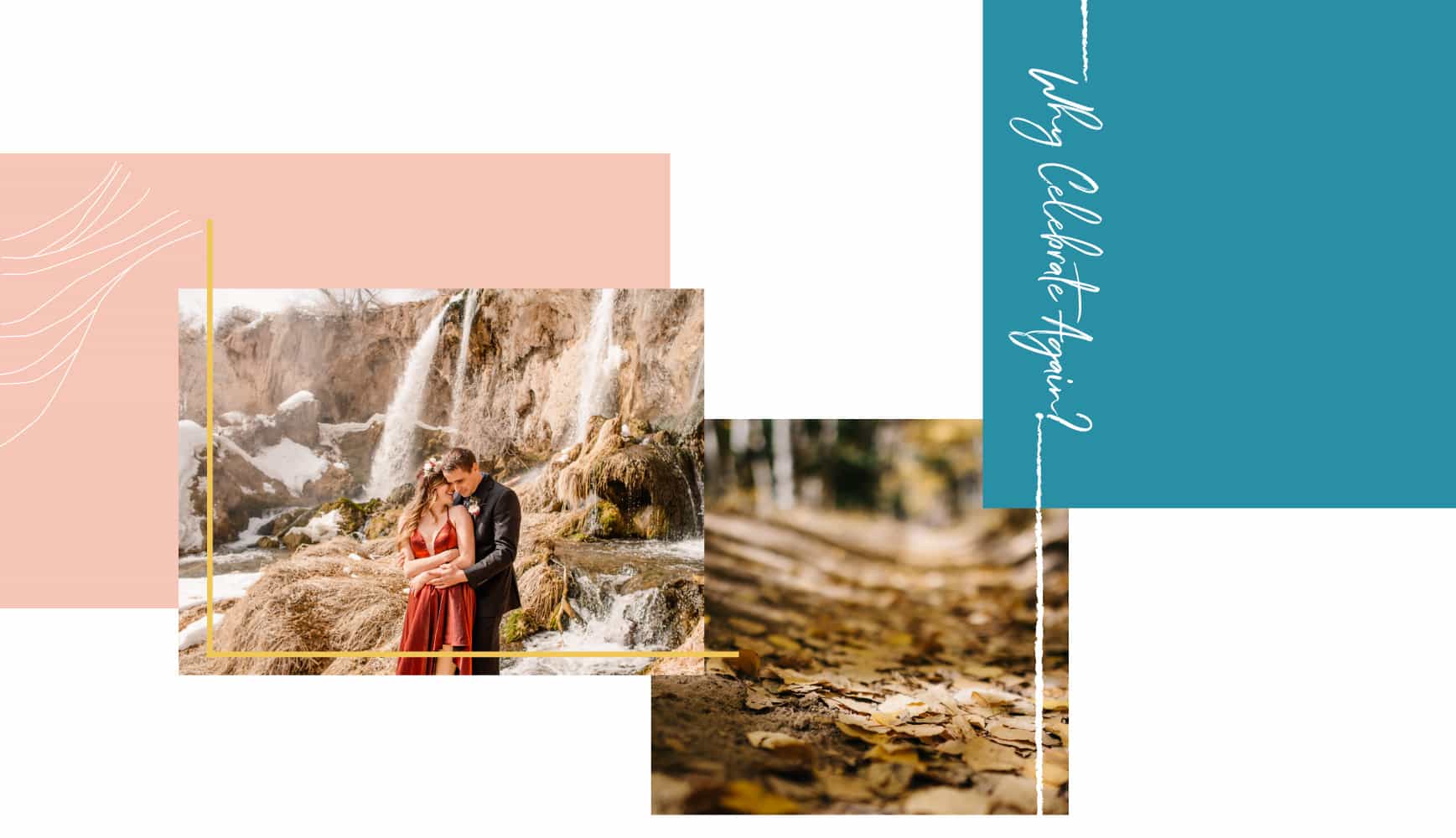couple standing by waterfall, leafs on the ground, text "why celebrate?"