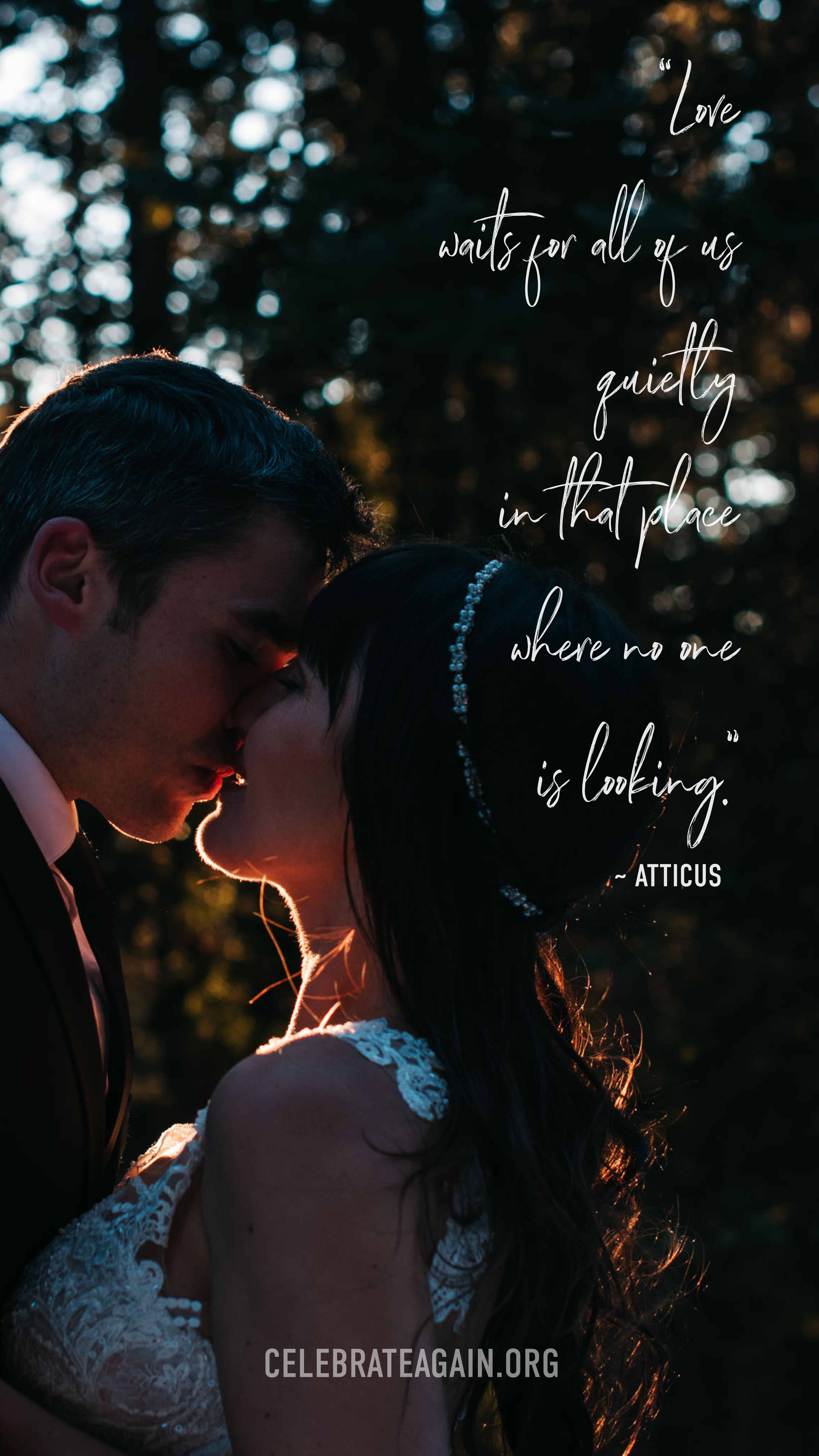 romantic love quote “Love waits for all of us quietly in that place where no one is looking.” ― Atticus Poetry, The Truth About Magic image of bridal couple kissing as the sun slightly illuminates them image by celebrateagain