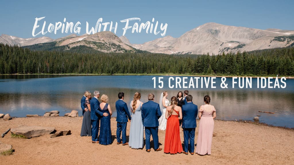 eloping with family 15 creative and fun ideas small family standing around couple at an alpine lake