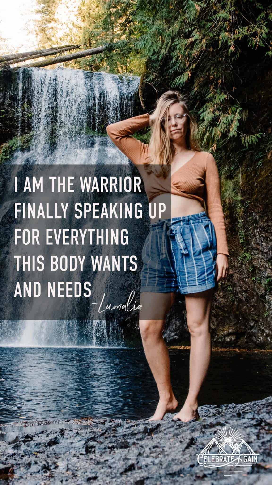 Lumalia standing by a waterfall with a serious face, " I am the warrior finally speaking up for everything this body wants and needs"