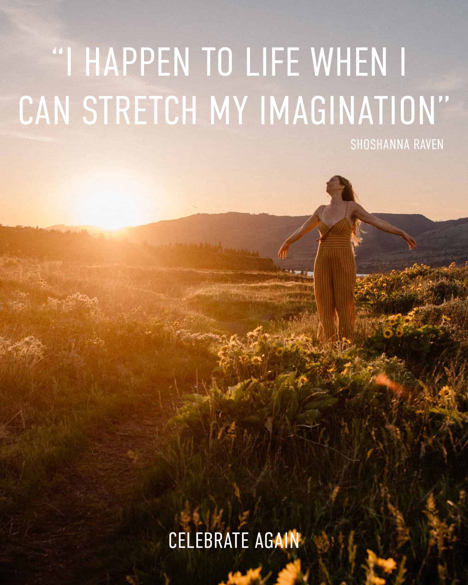 “I happen to life when I can stretch my imagination” Shoshanna Raven over image of Lumalia standing near wild flowers with sun in the background for a good self love quote on resilience