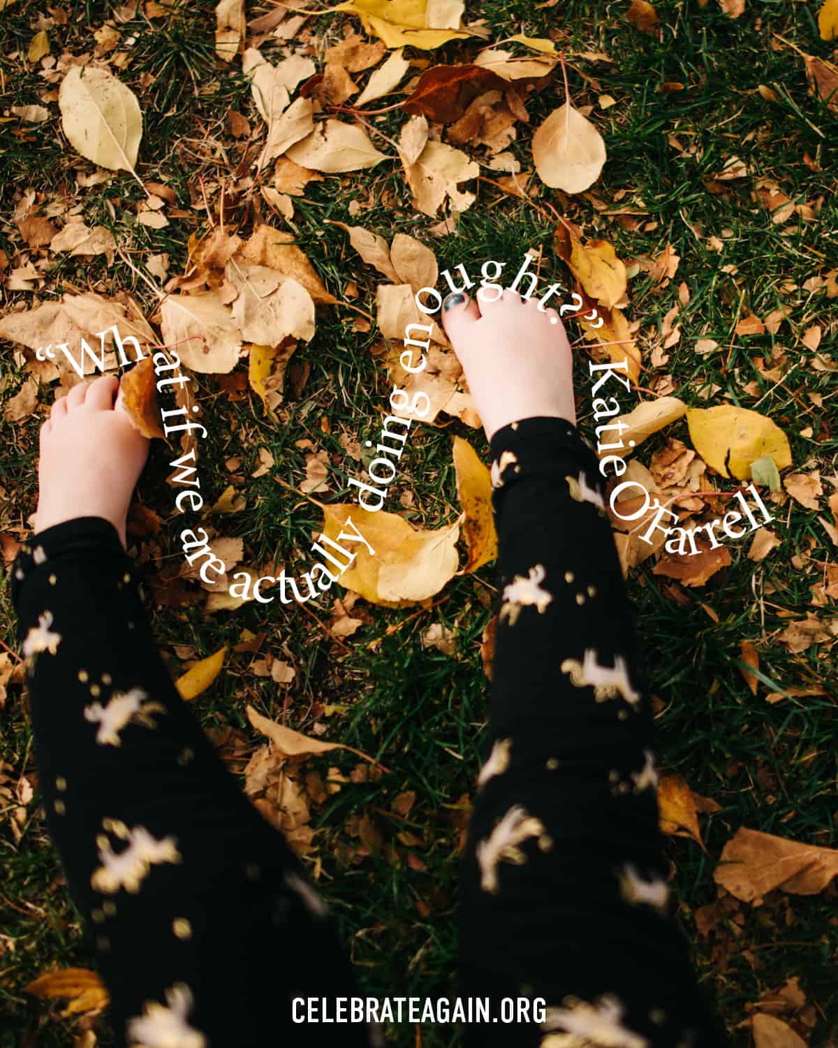 a self love quote saying “What if we are actually doing enought?” Katie O’Farrell over a photo of kid toes and fall leaves