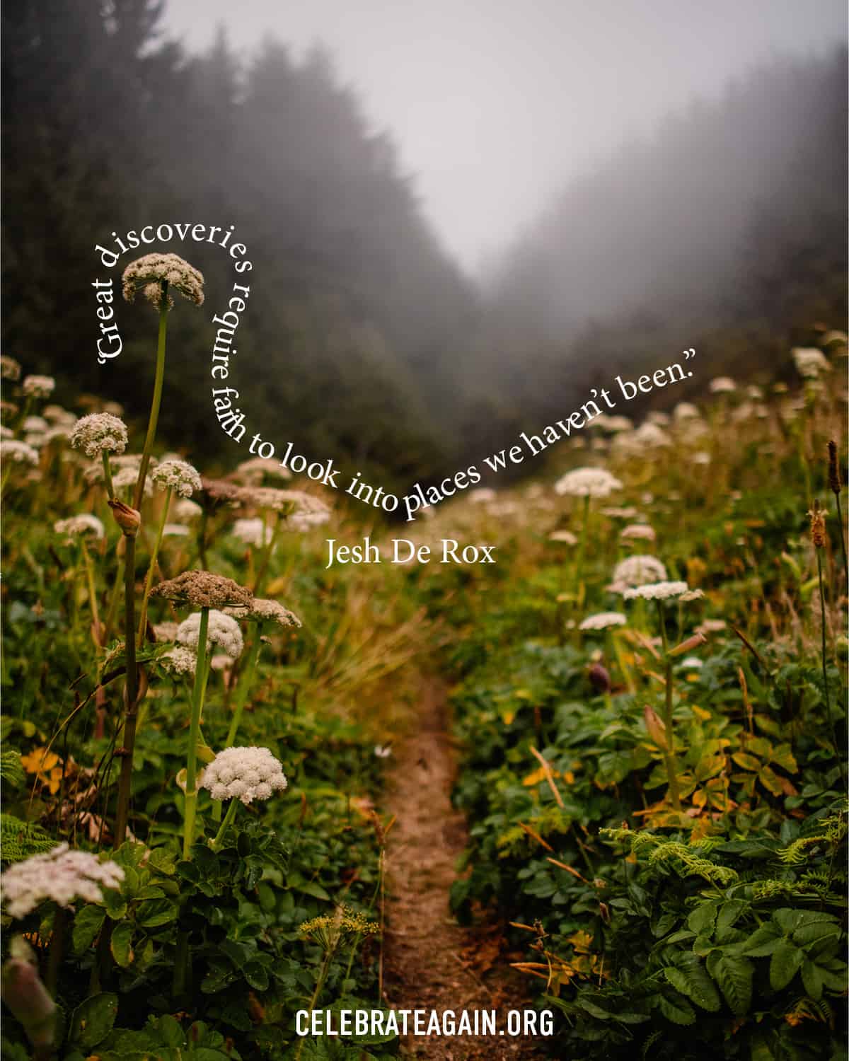 a self love quote saying “Great discoveries require faith to look into places we haven’t been.” Jesh De Rox over a photo of a small trail leading into fog