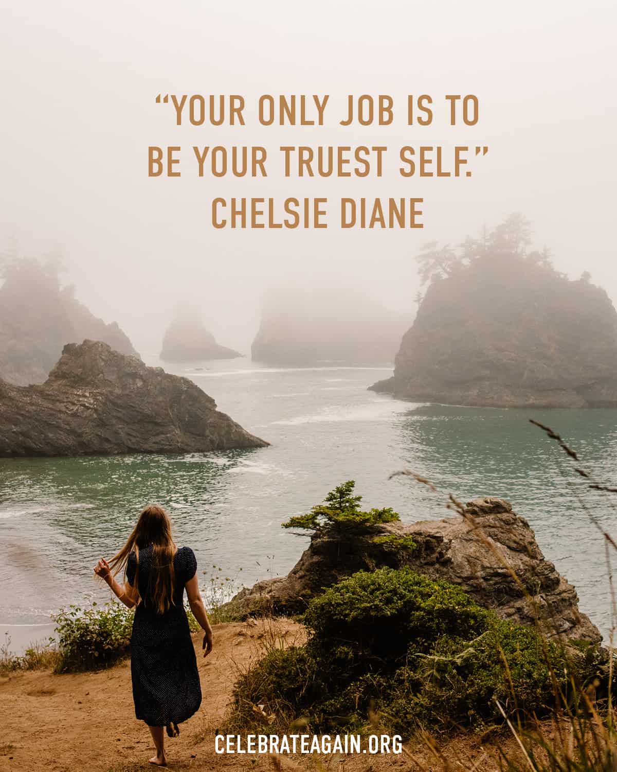 a short self love quote saying "Your only job is to be your truest self.” Chelsie Diane" on an image of a woman on a coast scenery with sea rocks and fog