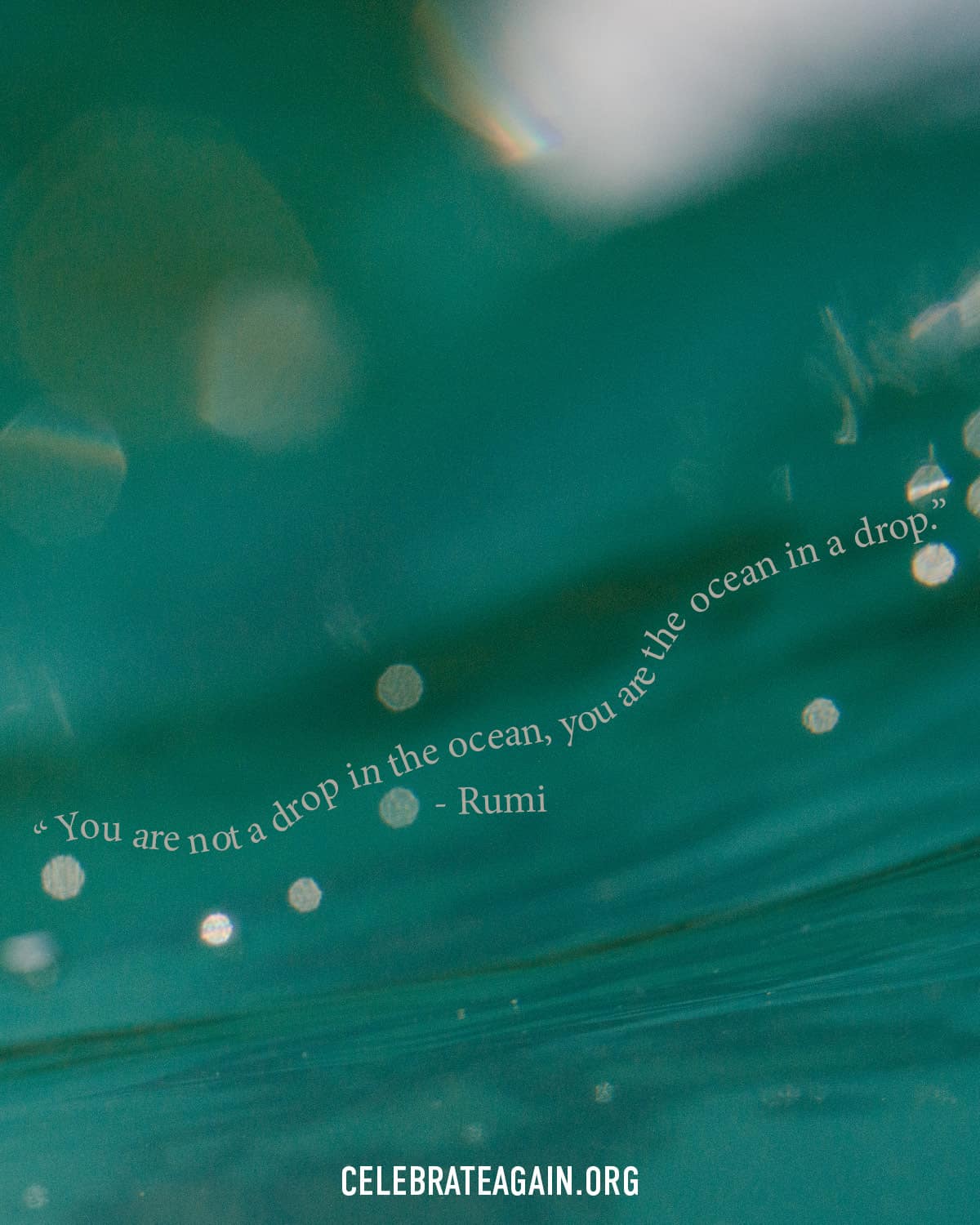 a short self love quote saying “You are not a drop in the ocean, you are the ocean in a drop.” - Rumi