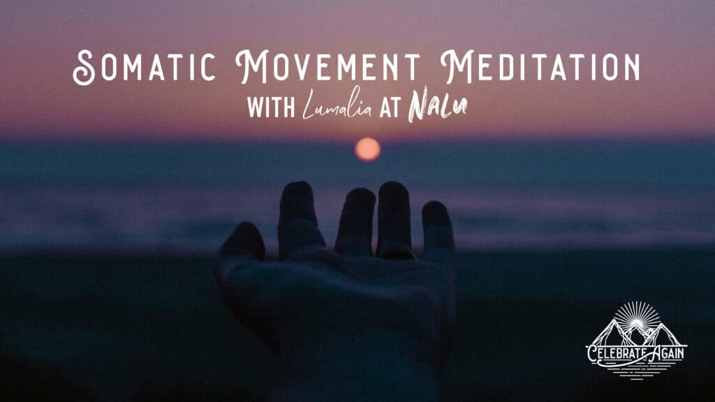 Somatic movement meditation class in Portland, Oregon with Lumalia at Nalu hosted by Celebrate again over image of a hand reaching out to sunset