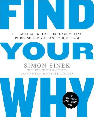 Find Your Why: A Practical Guide for Discovering Purpose for You and Your Team" by Simon Sinek, David Mead, and Peter Docker is a Book About Finding Purpose
