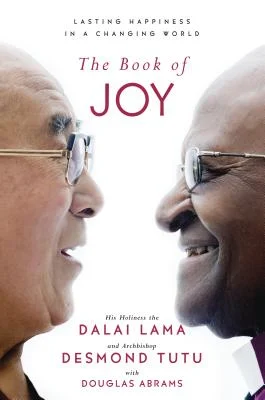 The Book of Joy: Lasting Happiness in a Changing World" by Dalai Lama, Desmond Tutu, and Douglas Carlton Abrams