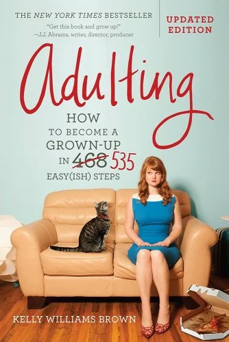 Adulting: How to Become a Grown-Up in 535 Easy(ish) Steps by Kelly Williams Brown is a Finding Yourself Books in Your 20s book