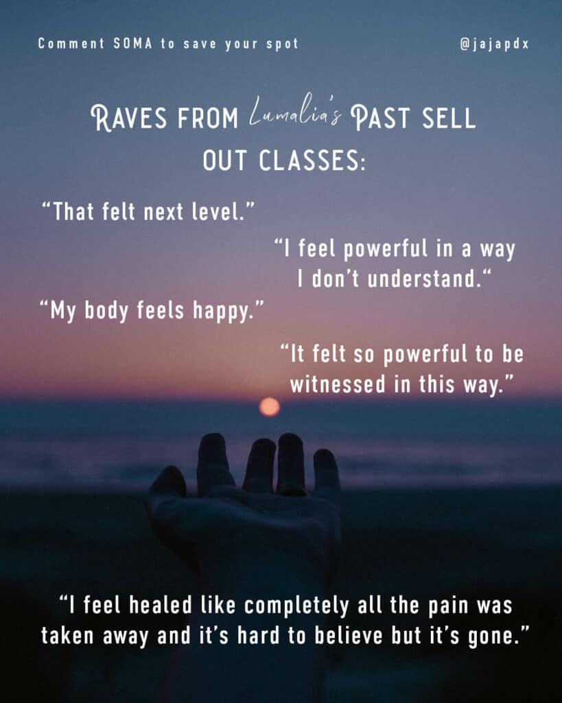 Promotional image for Lumalia's Somatic Movement Class with text overlaying a serene backdrop of a hand reaching towards a sunset. Text includes glowing testimonials from past classes, a prompt to comment 'SOMA' to reserve a spot, and the Instagram handle @jajapdx. Testimonials express profound healing, happiness, and empowerment experienced by attendees.