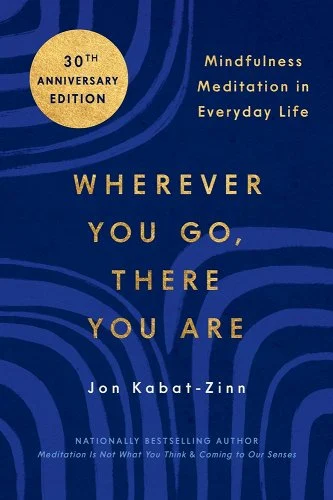 Wherever You Go, There You Are: Mindfulness Meditation in Everyday Life by Jon Kabat-Zinn Self-Improvement Books on Managing Stress & Anxiety