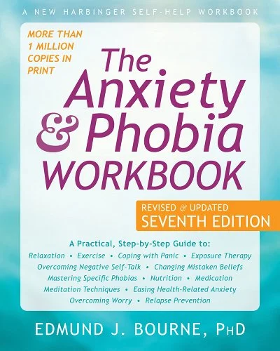 The Anxiety and Phobia Workbook by Edmund J. Bourne, Ph.D Self-Improvement Books on Managing Stress & Anxiety