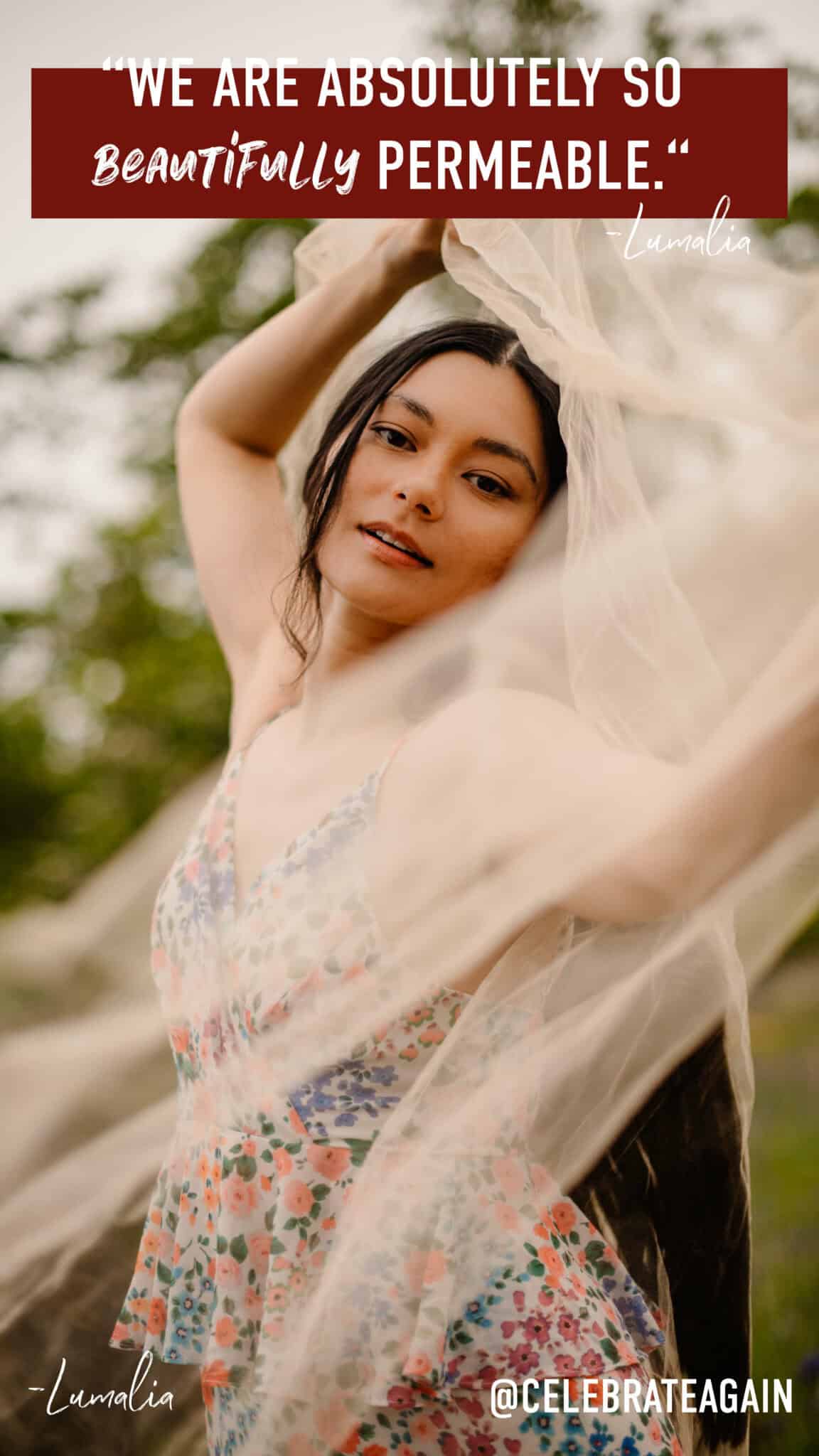 woman with net flowing as she's looking softly at the camera with tres in the background with quote by Lumalia "We are absolutely so beautifully permeable."