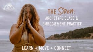 how to be a siren archetype class and embodiment practice