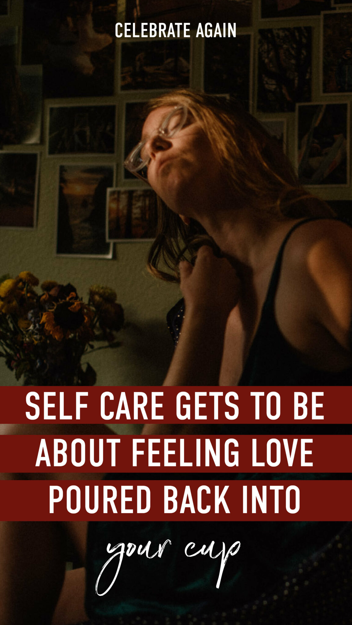 "self care gets to be about feeling love poured back into your cup" woman in shadows