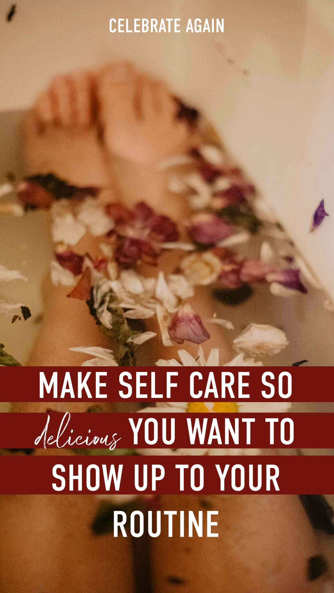 "Make self care so delicious you want to show up to your routine" bath full of flowers