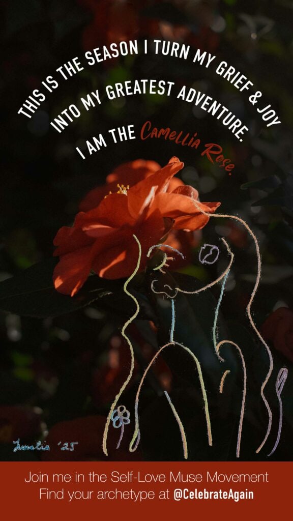 "This is the season I turn my grief and joy into my greatest adventure.
I am the Camellia Rose. 🌸 ✨ Join me in the Self-Love Muse Movement. Find your archetype at @CelebrateAgain" over image of drawing on camellia
