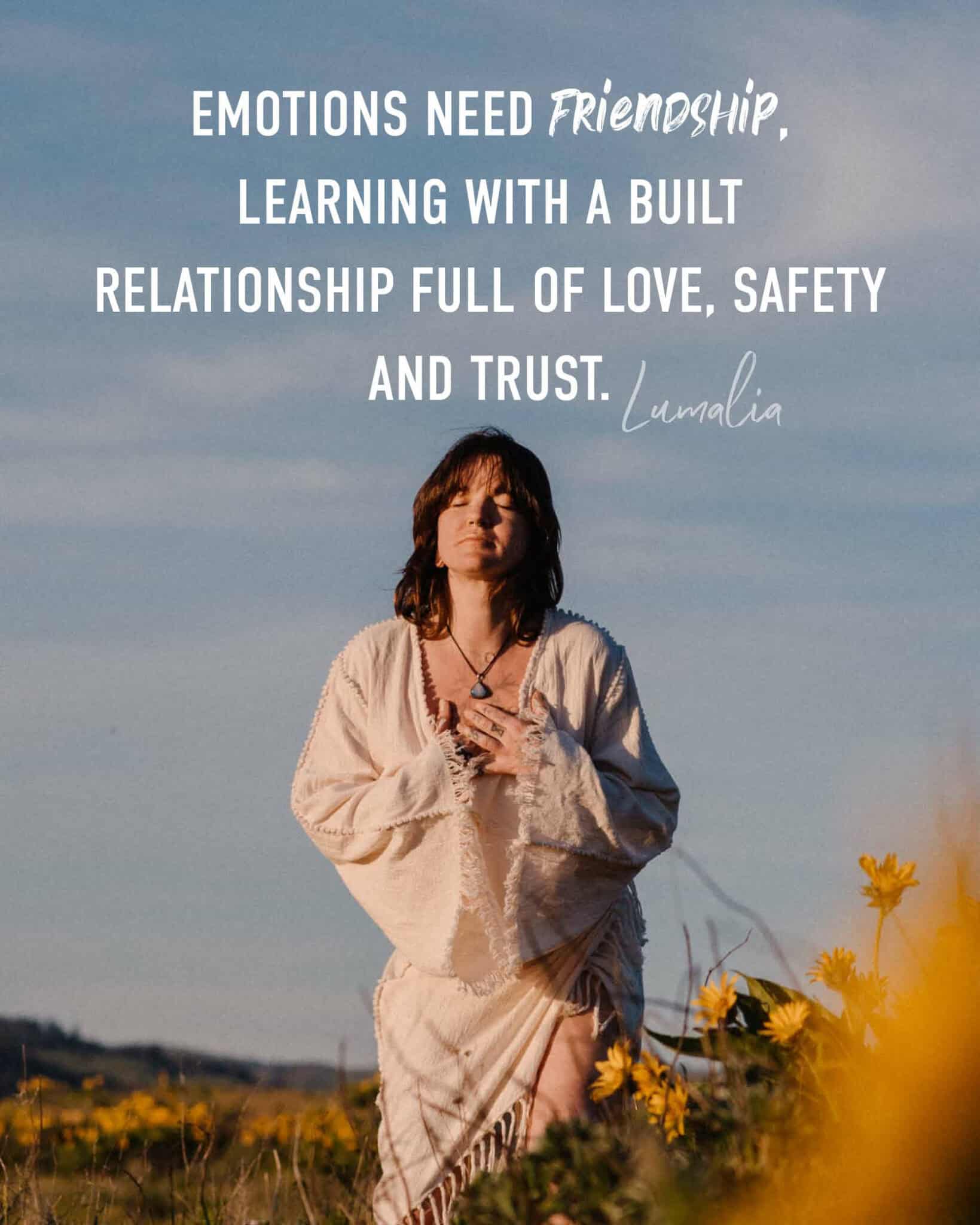 "emotions need friendship, learning with a built relationship full of love, safety and trust." Lumalia over photo of a woman near wild flowers in how to control your emotions
