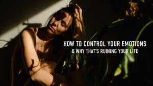 woman deep in emotions "How to control your Emotions & Why that’s Ruining Your life"