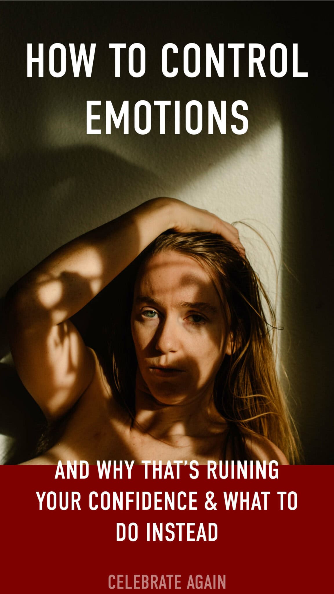 "How to Control Emotions and why that’s ruining your confidence & what to do instead" over photo in her feelings near shadows
