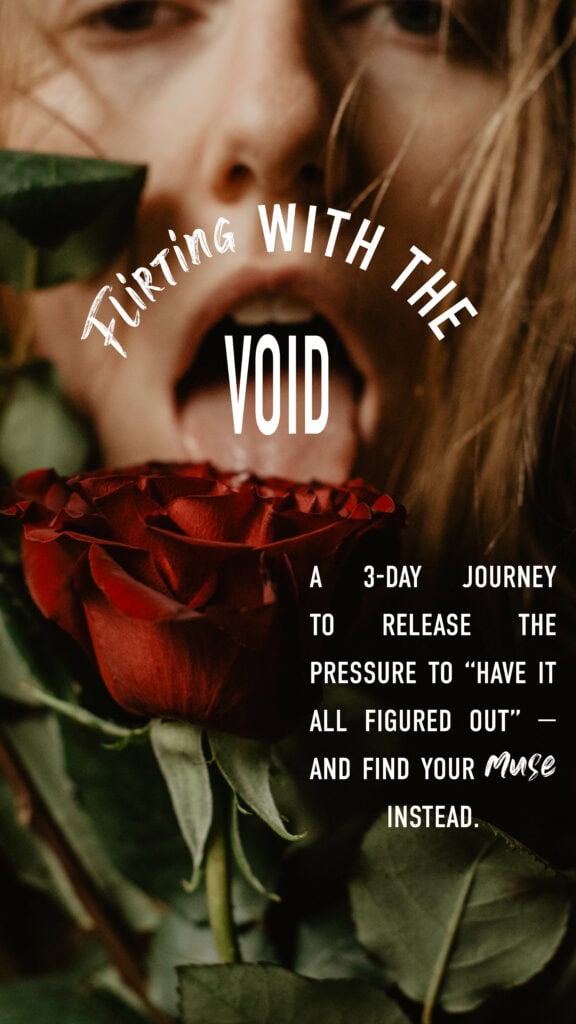 A 3-day journey to release the pressure to Flirting with the void “have it all figured out” — and find your muse instead." text over Lumalia with a rose