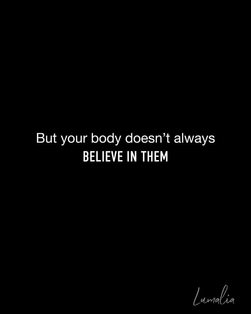 black with white text that says "But your body doesn’t always believe in them" from the poem by Lumalia when you question everything