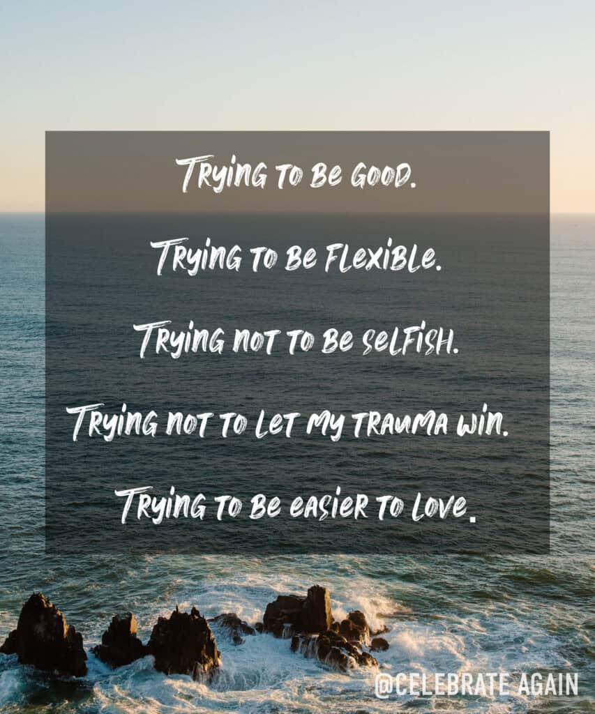 "Trying to be good. Trying to be flexible. Trying not to be selfish. Trying not to let my trauma win.” Trying to be easier to love." over image of coast by Lumalia